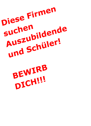 Diese Firmen suchen Auszubildende und Schler!  BEWIRB DICH!!!